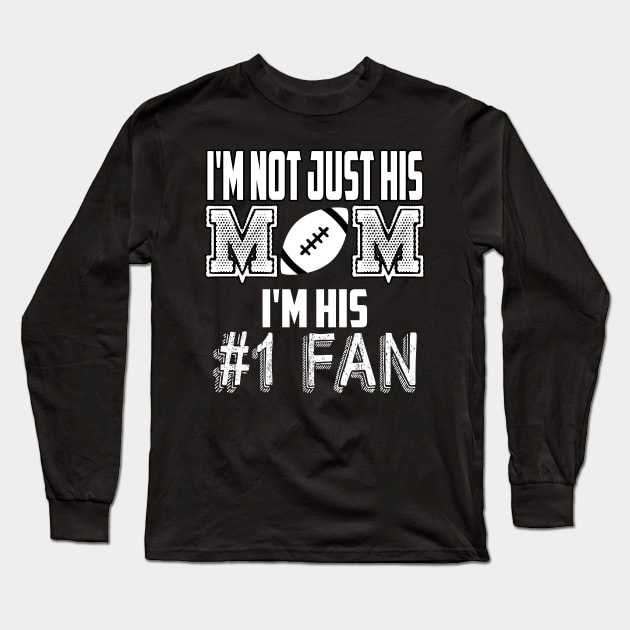 I'm not just his mom number 1 fan football Long Sleeve T-Shirt by MarrinerAlex